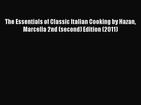 Read The Essentials of Classic Italian Cooking by Hazan Marcella 2nd (second) Edition (2011)