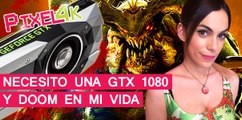 El Píxel 4K: Necesito una GTX 1080 y DOOM en mi vida