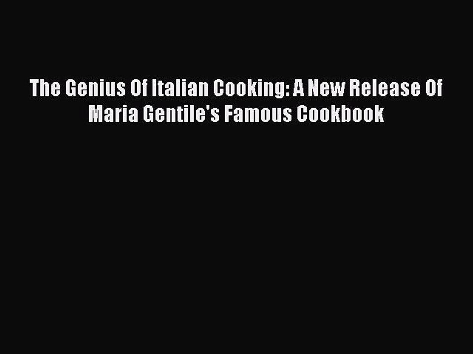 Read The Genius Of Italian Cooking: A New Release Of Maria Gentile's Famous Cookbook Ebook