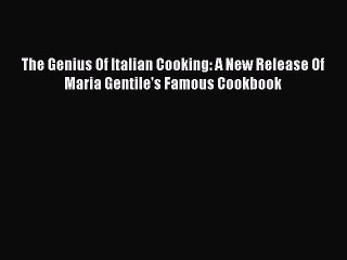 Read The Genius Of Italian Cooking: A New Release Of Maria Gentile's Famous Cookbook Ebook