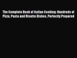 Read The Complete Book of Italian Cooking: Hundreds of Pizza Pasta and Risotto Dishes Perfectly