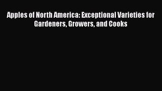 [DONWLOAD] Apples of North America: Exceptional Varieties for Gardeners Growers and Cooks