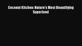 [DONWLOAD] Coconut Kitchen: Nature's Most Beautifying Superfood  Full EBook