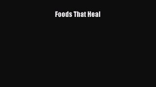 [DONWLOAD] Foods That Heal  Full EBook