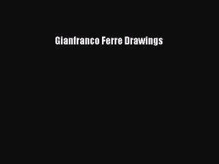 [Download PDF] Gianfranco Ferre Drawings Ebook Free