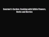 [DONWLOAD] Gourmet's Garden: Cooking with Edible Flowers Herbs and Berries  Full EBook