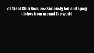 [DONWLOAD] 70 Great Chili Recipes: Seriously hot and spicy dishes from around the world  Full