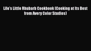 [DONWLOAD] Life's Little Rhubarb Cookbook (Cooking at Its Best from Avery Color Studios)  Full