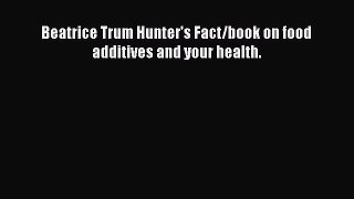 [DONWLOAD] Beatrice Trum Hunter's Fact/book on food additives and your health.  Full EBook