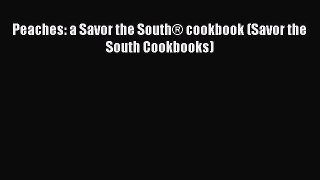 [DONWLOAD] Peaches: a Savor the South® cookbook (Savor the South Cookbooks)  Full EBook