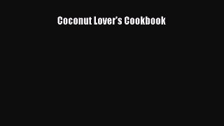 [DONWLOAD] Coconut Lover's Cookbook  Full EBook