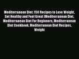 [DONWLOAD] Mediterranean Diet: 150 Recipes to Lose Weight Get Healthy and Feel Great (Mediterranean