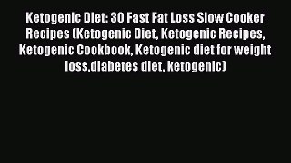[DONWLOAD] Ketogenic Diet: 30 Fast Fat Loss Slow Cooker Recipes (Ketogenic Diet Ketogenic Recipes