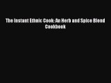 [PDF] The Instant Ethnic Cook: An Herb and Spice Blend Cookbook Free PDF