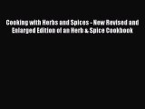 [DONWLOAD] Cooking with Herbs and Spices - New Revised and Enlarged Edition of an Herb & Spice