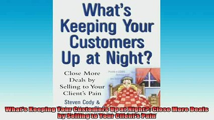 FREE EBOOK ONLINE  Whats Keeping Your Customers Up at Night Close More Deals by Selling to Your Clients Free Online