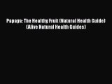 [DONWLOAD] Papaya: The Healthy Fruit (Natural Health Guide) (Alive Natural Health Guides) Free