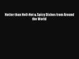 [DONWLOAD] Hotter than Hell-Hot & Spicy Dishes from Around the World Free PDF