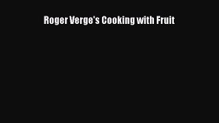 [DONWLOAD] Roger Verge's Cooking with Fruit  Full EBook