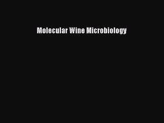 Read Molecular Wine Microbiology Ebook Free