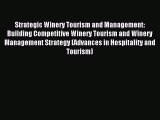 Read Strategic Winery Tourism and Management: Building Competitive Winery Tourism and Winery