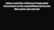 Read Living a Land Ethic: A History of Cooperative Conservation on the Leopold Memorial Reserve