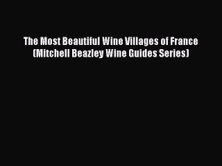 Read The Most Beautiful Wine Villages of France (Mitchell Beazley Wine Guides Series) PDF Free