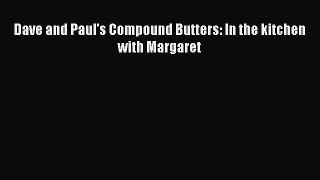 Read Dave and Paul's Compound Butters: In the kitchen with Margaret Ebook Free