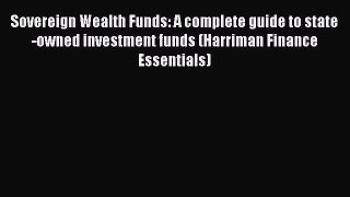 Read Sovereign Wealth Funds: A complete guide to state-owned investment funds (Harriman Finance