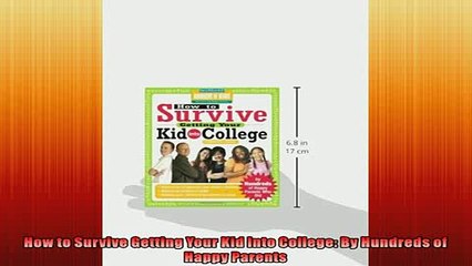 READ book  How to Survive Getting Your Kid Into College By Hundreds of Happy Parents  FREE BOOOK ONLINE