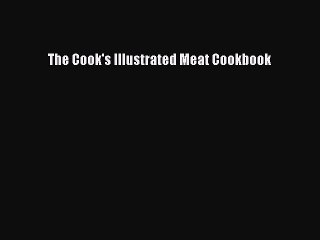 Read The Cook's Illustrated Meat Cookbook Ebook Free