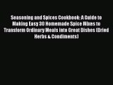 [DONWLOAD] Seasoning and Spices Cookbook: A Guide to Making Easy 30 Homemade Spice Mixes to