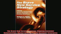 READ book  The Brave New Service Strategy Aligning Customer Relationships Market Strategies and Full Free