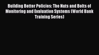 Read Building Better Policies: The Nuts and Bolts of Monitoring and Evaluation Systems (World