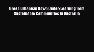 Read Green Urbanism Down Under: Learning from Sustainable Communities in Australia Ebook Free