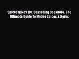 [DONWLOAD] Spices Mixes 101: Seasoning Cookbook: The Ultimate Guide To Mixing Spices & Herbs