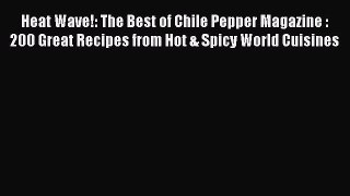 [DONWLOAD] Heat Wave!: The Best of Chile Pepper Magazine : 200 Great Recipes from Hot & Spicy