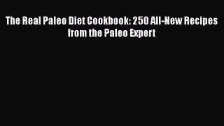 Read The Real Paleo Diet Cookbook: 250 All-New Recipes from the Paleo Expert Ebook Free