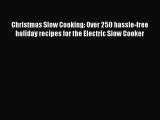Read Christmas Slow Cooking: Over 250 hassle-free holiday recipes for the Electric Slow Cooker