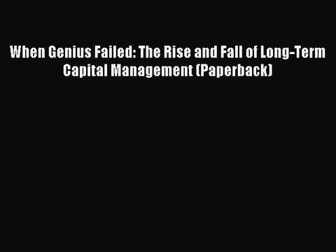 Read When Genius Failed: The Rise and Fall of Long-Term Capital Management (Paperback) Ebook