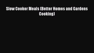 Read Slow Cooker Meals (Better Homes and Gardens Cooking) Ebook Free