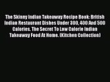[DONWLOAD] The Skinny Indian Takeaway Recipe Book: British Indian Restaurant Dishes Under 300