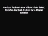 Read Crockpot Recipes Galore & More! - Oven Baked Stove Top Low Carb Medium Carb - (Recipe