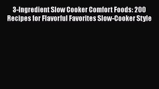 Read 3-Ingredient Slow Cooker Comfort Foods: 200 Recipes for Flavorful Favorites Slow-Cooker