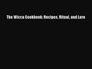 [DONWLOAD] The Wicca Cookbook: Recipes Ritual and Lore Free PDF