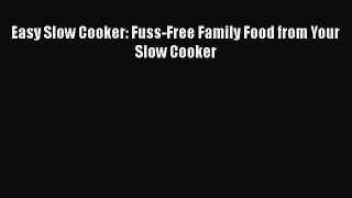 Read Easy Slow Cooker: Fuss-Free Family Food from Your Slow Cooker PDF Free