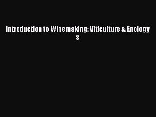 Read Introduction to Winemaking: Viticulture & Enology 3 PDF Online