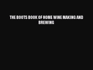 Read THE BOOTS BOOK OF HOME WINE MAKING AND BREWING Ebook Free