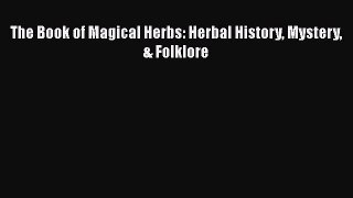 [DONWLOAD] The Book of Magical Herbs: Herbal History Mystery & Folklore  Read Online