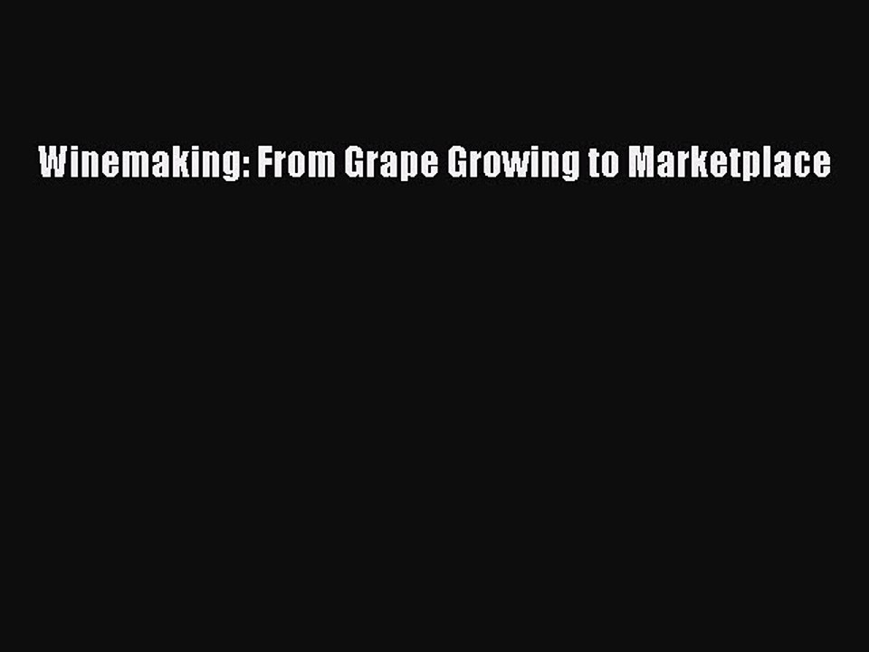 Read Winemaking: From Grape Growing to Marketplace PDF Free